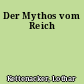 Der Mythos vom Reich
