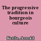 The progressive tradition in bourgeois culture