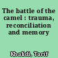 The battle of the camel : trauma, reconciliation and memory