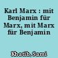 Karl Marx : mit Benjamin für Marx, mit Marx für Benjamin