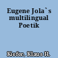 Eugene Jola`s multilingual Poetik