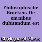 Philosophische Brocken. De omnibus dubitandum est