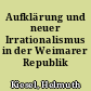 Aufklärung und neuer Irrationalismus in der Weimarer Republik