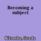 Becoming a subject