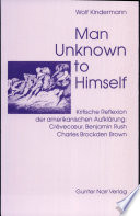 Man unknown to himself : kritische Reflexion der amerikanischen Aufklärung: Crèvecoeur - Benjamin Rush - Charles Brockden Brown