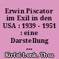 Erwin Piscator im Exil in den USA : 1939 - 1951 : eine Darstellung seiner antifaschistischen Theaterarbeit am Dramatic Workshop der New School for Social Research