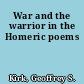 War and the warrior in the Homeric poems