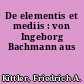 De elementis et mediis : von Ingeborg Bachmann aus