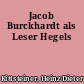 Jacob Burckhardt als Leser Hegels