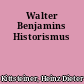 Walter Benjamins Historismus