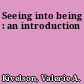 Seeing into being : an introduction