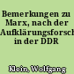 Bemerkungen zu Marx, nach der Aufklärungsforschung in der DDR