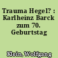 Trauma Hegel? : Karlheinz Barck zum 70. Geburtstag