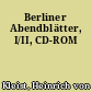 Berliner Abendblätter, I/II, CD-ROM