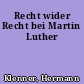 Recht wider Recht bei Martin Luther