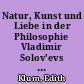 Natur, Kunst und Liebe in der Philosophie Vladimir Solov'evs : eine religionsphilosophische Untersuchung