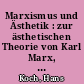 Marxismus und Ästhetik : zur ästhetischen Theorie von Karl Marx, Friedrich Engels und Wladimir Iljitsch Lenin
