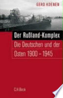 Der Russland-Komplex : die Deutschen und der Osten 1900 bis 1945