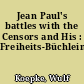 Jean Paul's battles with the Censors and His : Freiheits-Büchlein