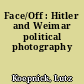 Face/Off : Hitler and Weimar political photography