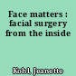 Face matters : facial surgery from the inside