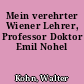 Mein verehrter Wiener Lehrer, Professor Doktor Emil Nohel