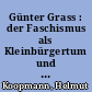 Günter Grass : der Faschismus als Kleinbürgertum und was daraus wurde
