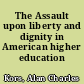 The Assault upon liberty and dignity in American higher education