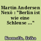 Martin Andersen Nexö : "Berlin ist wie eine Schleuse ..."