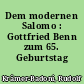 Dem modernen Salomo : Gottfried Benn zum 65. Geburtstag
