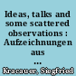 Ideas, talks and some scattered observations : Aufzeichnungen aus Europa (1960-65)