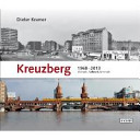 Kreuzberg 1968 - 2013 : Abbruch, Aufbruch, Umbruch