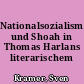 Nationalsozialismus und Shoah in Thomas Harlans literarischem Spätwerk