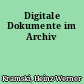 Digitale Dokumente im Archiv