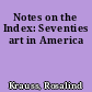 Notes on the Index: Seventies art in America