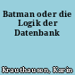 Batman oder die Logik der Datenbank