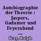 Autobiographie der Theorie : Jaspers, Gadamer und Feyerabend : ein heterogener literaturwissenschaftlicher Versuch