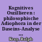 Kognitives Oszillieren : philosophische Adiophora in der Daseins-Analyse Martin Heideggers