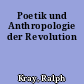 Poetik und Anthropologie der Revolution