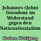 Johannes (John) Graudenz im Widerstand gegen den Nationalsozialismus