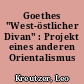 Goethes "West-östlicher Divan" : Projekt eines anderen Orientalismus