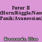 Futur II (Horn/Röggla/Nassehi/Randt/Ja, Panik/Avanessian)