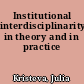 Institutional interdisciplinarity in theory and in practice
