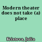 Modern theater does not take (a) place