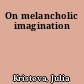 On melancholic imagination