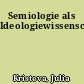 Semiologie als Ideologiewissenschaft