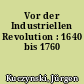 Vor der Industriellen Revolution : 1640 bis 1760
