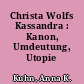 Christa Wolfs Kassandra : Kanon, Umdeutung, Utopie