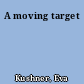 A moving target