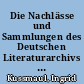 Die Nachlässe und Sammlungen des Deutschen Literaturarchivs Marbach am Neckar : ein Verzeichnis